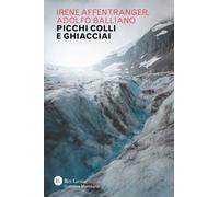 Libri Irene Affentranger / Adolfo Balliano - Picchi, Colli E Ghiacciai. Storie D