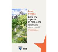 Libri Irene Borgna - Cose Che Capitano In Montagna. Imprevisti E Come Affrontarl
