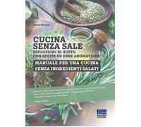 Libri Irene Bruno - Cucina Senza Sale. Esplosioni Di Gusto Con Spezie Ed Erbe Ar