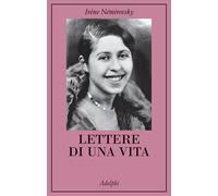 LETTERE DI UNA VITA - NEMIROVSKY IRENE, PHILIPPONNAT O. (Curatore) - Adelphi