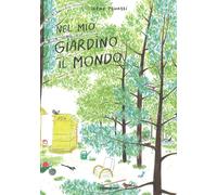 Libri Irene Penazzi - Nel Mio Giardino Il Mondo. Ediz. A Colori