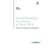 Libri Irene Ranaldi - Gentrification Tra Roma E New York. Ritorno A Testaccio E