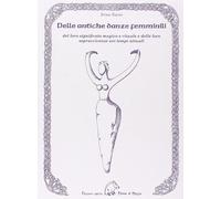 Libri Irina Naceo - Delle Antiche Danze Femminili Del Loro Significato Magico E