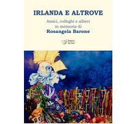 Libri Irlanda E Altrove. Amici, Colleghi E Allievi In Memoria Di Rosangela Baron