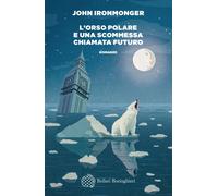 Libri Ironmonger John - L' Orso Polare E Una Scommessa Chiamata Futuro