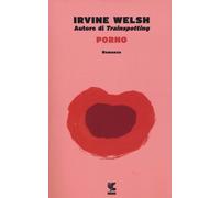 Libri Irvine Welsh - Porno