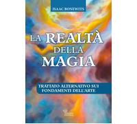 Libri Bonewits Isaac - La Realta Della Magia. Trattato Alternativo Sui Fondament