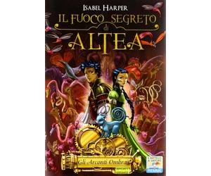Libri Isabel Harper - Gli Arconti Ombra. Il Fuoco Segreto Di Altea