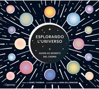 Libri Isabel Thomas / Sara Gillingham - Esplorando L'universo. Guida Ai Segreti