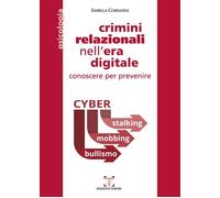 Isabella Corradini - Crimini Relazionali Nell'era Digitale. Conoscere Per Preve