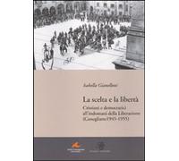 Libri Isabella Gianelloni - La Scelta E La Liberta. Cristiani E Democratici All'