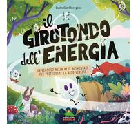 Libri Isabella Giorgini - Il Girotondo Dell'energia. Un Viaggio Nella Rete Alime