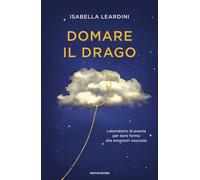 Libri Isabella Leardini - Domare Il Drago. Laboratorio Di Poesia Per Dare Forma
