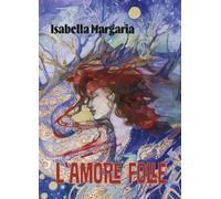 Libri Isabella Margaria - L'Amore Folle