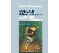 Libri Isabella Mastropasqua - Manuale Di Giustizia Riparativa E Lavoro Sociale