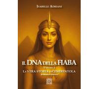 Libri Isabelle Adriani - Il Dna Della Fiaba. Vol. 1: La Vera Storia Di Cenerento