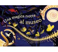 Libri Isabelle Simler - Una Magica Notte Al Museo. Ediz. A Colori