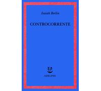 Libri Isaiah Berlin - Controcorrente. Saggi Di Storia Delle Idee