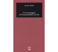 Libri Isaiah Berlin - Un messaggio al Ventunesimo secolo - 2015