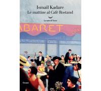 Libri Ismail Kadaré - Le mattine al Café Rostand - 2021 (Oceani)