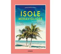 Libri Isole Meravigliose. Avventure, Leggende E Misteri Tra I Paradisi Naturali