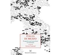 ITALIA DI MEZZO. PROSPETTIVE PER LA PROVINCIA IN TRANSIZIONE - LANZANI ARTURO