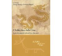Libri Italia Vista Dalla Cina. Storia Dei Rapporti Culturali Tra I Due Paesi (L'