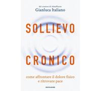 SOLLIEVO CRONICO - AFFRONTARE IL DOLORE FISICO - ITALIANO GIANLUCA - MONDADORI