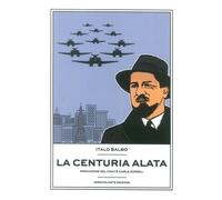Libri Italo Balbo - La Centuria Alata