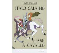 Libri Italo Calvino - Fiabe a cavallo. Fiabe italiane - 2016