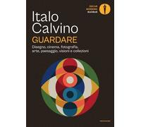 Libri Italo Calvino - Guardare. Disegno, Cinema, Fotografia, Arte, Paesaggio, Vi