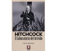 Libri Italo Moscati - Hitchcock. Il Laboratorio Del Brivido