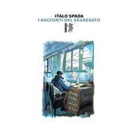 I racconti del segregato - Spada Italo
