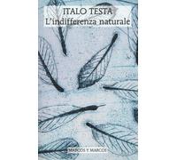 Libri Italo Testa - L'indifferenza naturale - 2018 (Le ali)