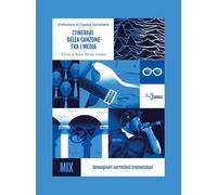 Libri Itinerari Della Canzone Tra I Media. Immaginari Narrazioni Trasmissioni