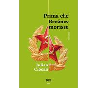 Libri Ciocan Iulian - Prima Che Breznev Morisse
