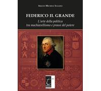 Libri Iuliano Amato Michele - Federico Il Grande. L'arte Della Politica Tra Mach