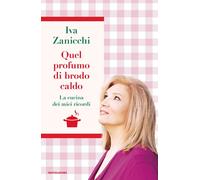 Libri Iva Zanicchi - Quel Profumo Di Brodo Caldo. La Cucina Dei Miei Ricordi