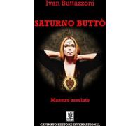 Libri Ivan Buttazzoni - Saturno Butto. Maestro Assoluto