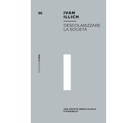 Descolarizzare la società. Una società senza scuola è possibile?