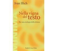 Libri Ivan Illich - Nella Vigna Del Testo. Per Una Etologia Della Lettura