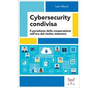 Libri Ivan Monti - Cybersecurity Condivisa. Il Paradosso Della Cooperazione Nell