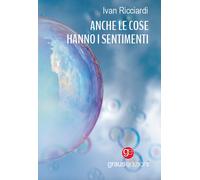 Libri Ivan Ricciardi - Anche le cose hanno i sentimenti - 2023