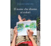 Il nome che diamo ai colori - Sciapeconi Ivan