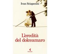 Libri Ivan Sciapeconi - L' Eredita Del Dolceamaro