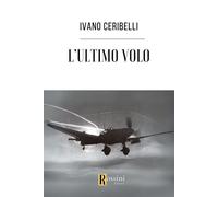 Libri Ivano Ceribelli - L'ultimo volo - 2023 (Saggistica)
