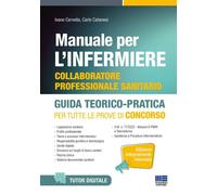 Manuale per l'Infermiere collaboratore professionale. Guida Teorico-Pratica per tutte le prove di concorso