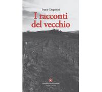 Libri Ivano Gregorini - I Racconti Del Vecchio
