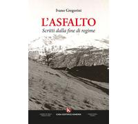 Libri Ivano Gregorini - L' Asfalto. Scritti Dalla Fine Di Regime