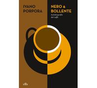 Libri Ivano Porpora - Nero & Bollente. Autobiografia Del Caffe